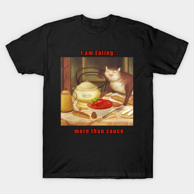 i am eating more than sauce T-Shirt by stickerjock